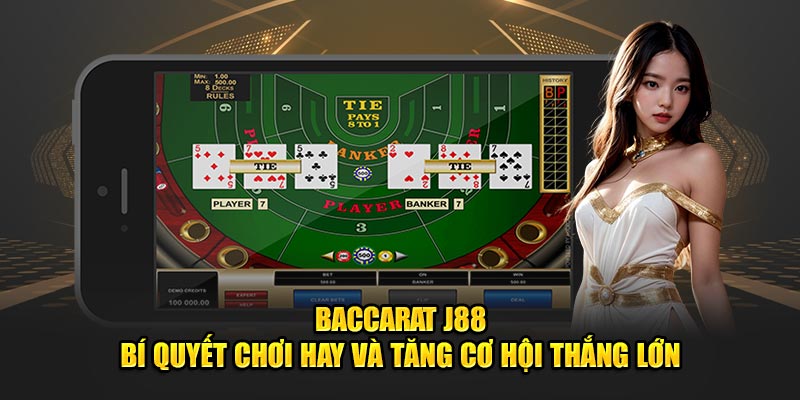 Bacarat J88 - Bí Quyết Chơi Hay và Tăng Cơ Hội Thắng Lớn