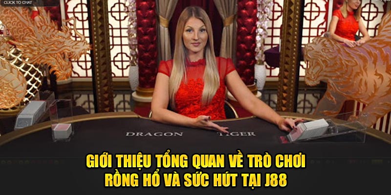 Giới thiệu tổng quan về trò chơi Rồng Hổ và sức hút tại J88