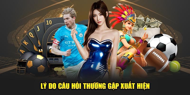 Lý do câu hỏi thường gặp xuất hiện