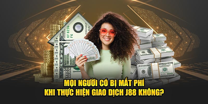 Mọi người có bị mất phí khi thực hiện giao dịch quan trọng này không?