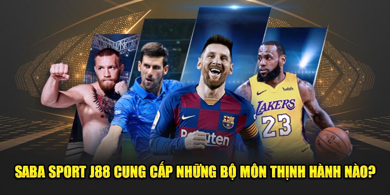 Saba Sport J88 cung cấp những bộ môn thịnh hành nào?