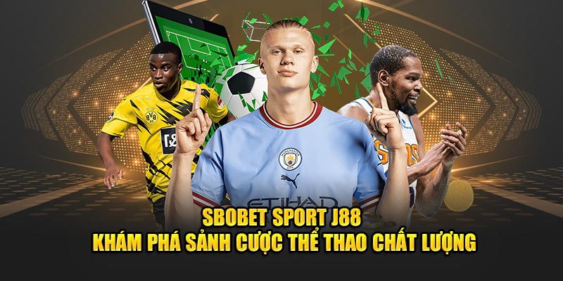 Sbobet Sport J88 - Khám Phá Sảnh Cược Thể Thao Chất Lượng