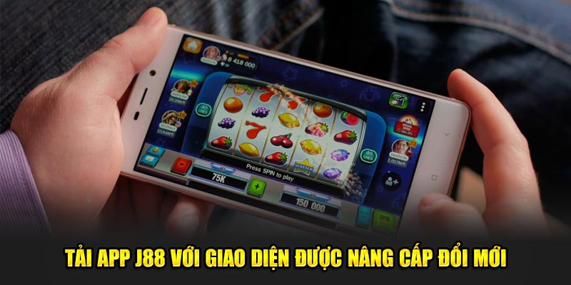 Tải app J88 với giao diện được nâng cấp đổi mới