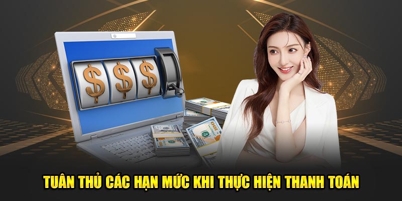 Tuân thủ các hạn mức khi thực hiện thanh toán