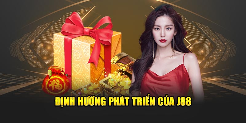 Định hướng phát triển của J88