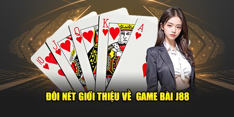 Đôi nét giới thiệu về  game bài J88