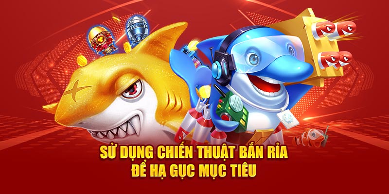 Sử dụng chiến thuật bắn ria để hạ gục mục tiêu