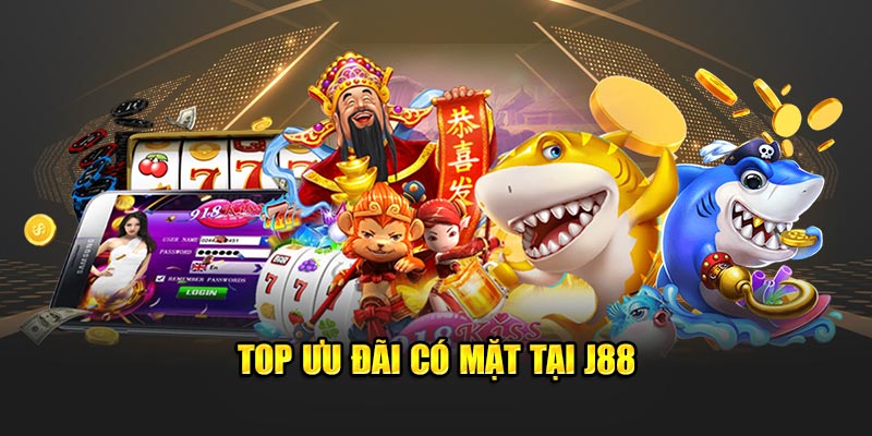 Top ưu đãi có mặt tại J88