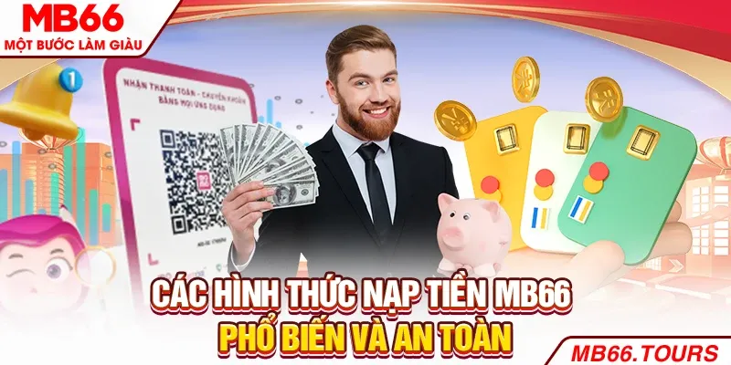 Nạp Tiền MB66 Nhanh Gọn, An Toàn Đơn Giản Trên Mọi Thiết Bị Các hình thức nạp tiền MB66 phổ biến và an toàn