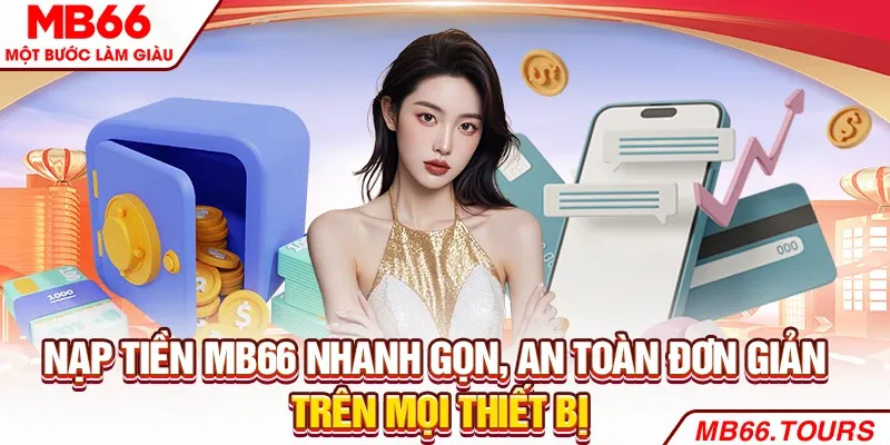 Nạp Tiền MB66 Nhanh Gọn, An Toàn Đơn Giản Trên Mọi Thiết Bị Nạp Tiền MB66 Nhanh Gọn, An Toàn Đơn Giản Trên Mọi Thiết Bị